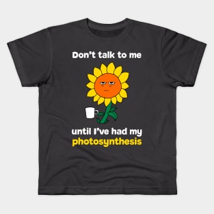 Don't Talk to Me... Photosynthesis/Coffee/Tea Kids T-Shirt